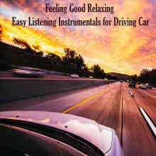 Feeling Good Relaxing: Easy Listening Instrumentals for Driving Car (2022) торрент