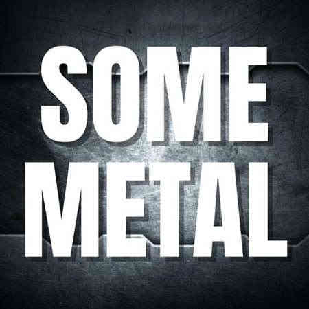 Some Metal