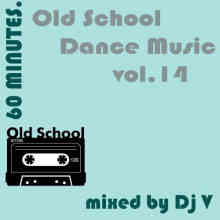 60 minutes. Old School Dance Music vol.14 (mixed by Dj V) (2022) торрент