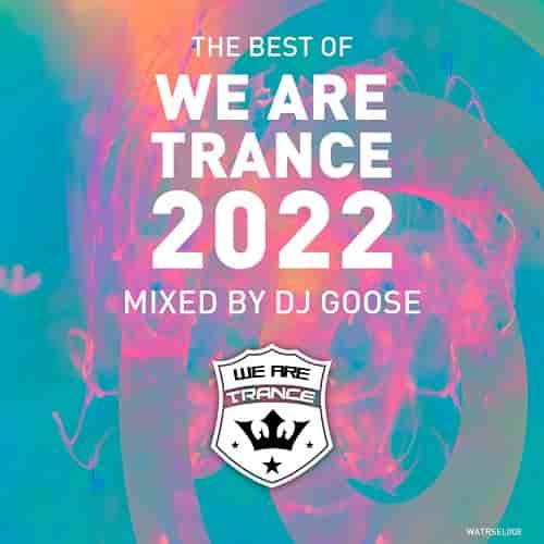 Best of We Are Trance 2022 Mixed by DJ GOOSE (2022) торрент