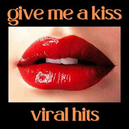 Give Me a Kiss - Viral Hits (2022) торрент