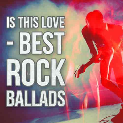 Is This Love - Best Rock Ballads (2022) торрент