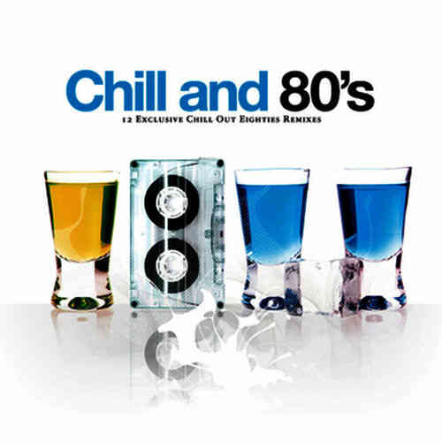 Chill And 80's. 12 Exclusive Chill Out Eighties Remixes (2008) торрент