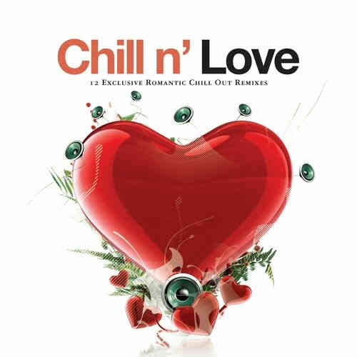 Chill n' Love. 12 Exclusive Romantic Chill out Remixes