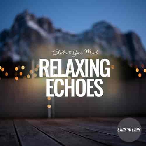 Relaxing Echoes: Chillout Your Mind (2022) торрент