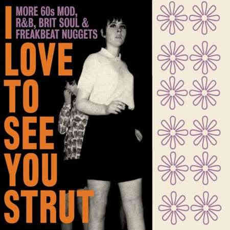 I Love To See You Strut: More 60s Mod, R&B, Brit Soul & Freakbeat Nuggets (2022) торрент