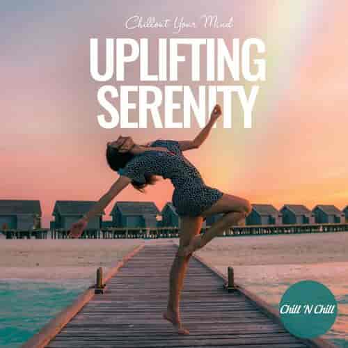 Uplifting Serenity: Chillout Your Mind (2022) торрент
