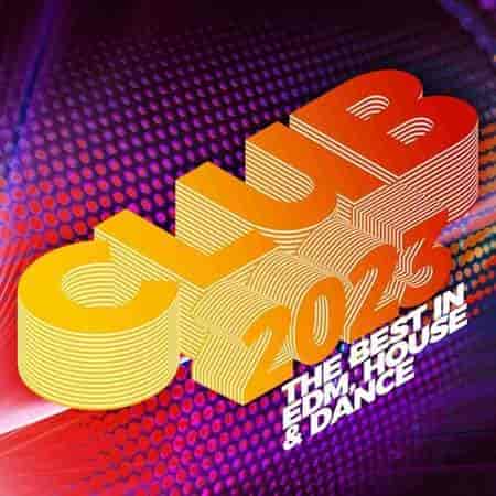 Club 2023: The Best in EDM, House & Dance