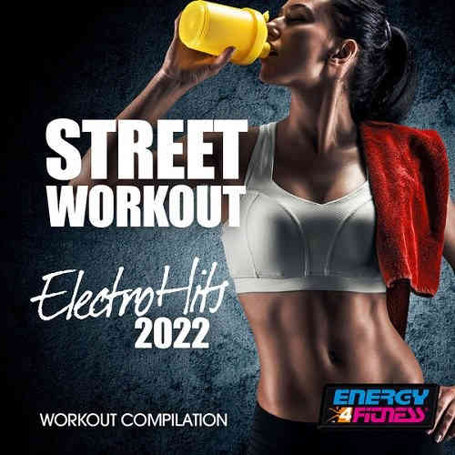 Street Workout Electro Hits 2022 Workout Compilation 128 Bpm (2023) торрент