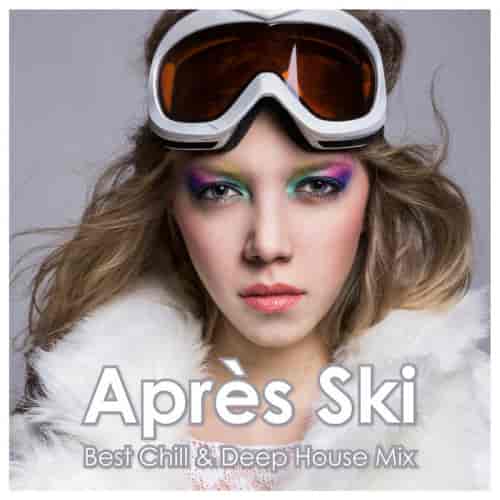 Après Ski: Best Chill & Deep House Mix (2023) торрент