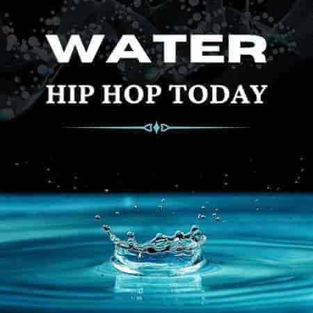 Water - Hip Hop Today (2023) торрент