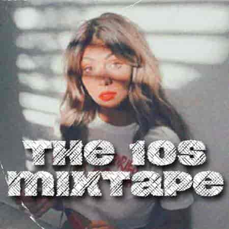 The 10s Mixtape (2023) торрент