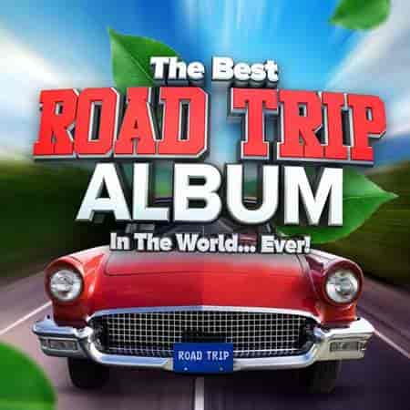 The Best Road Trip Album In The World...Ever! (2023) торрент