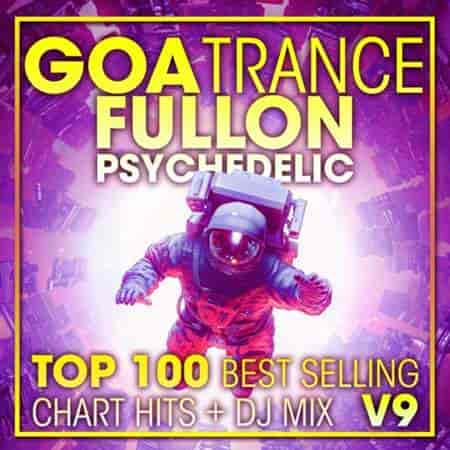 Goa Trance Fullon Psychedelic Top 100 Best Selling Chart Hits + DJ Mix V9