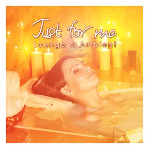 Just For Me - Lounge &amp; Ambient (2023) торрент