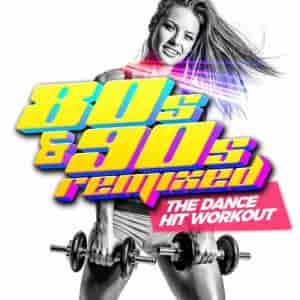 80s & 90s Remixed - The Dance HIT Workout