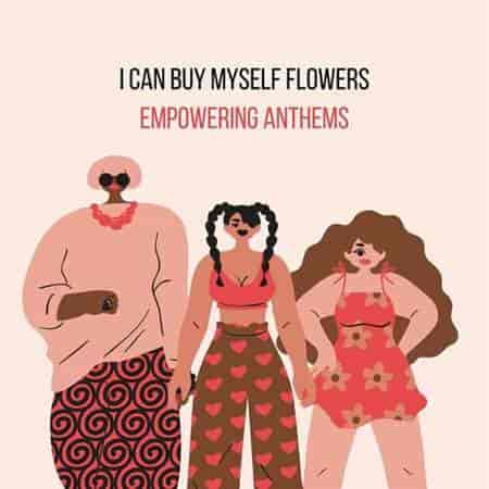 i can buy myself flowers - empowering anthems (2023) торрент