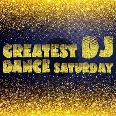 Greatest Dj Dance Saturday (2023) торрент