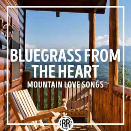 Bluegrass from the Heart: Mountain Love Songs (2023) торрент