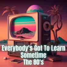 Everybody's Got to Learn Sometime - The 80's (2023) торрент