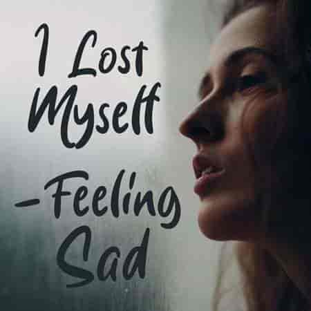 I Lost Myself - Feeling Sad (2023) торрент