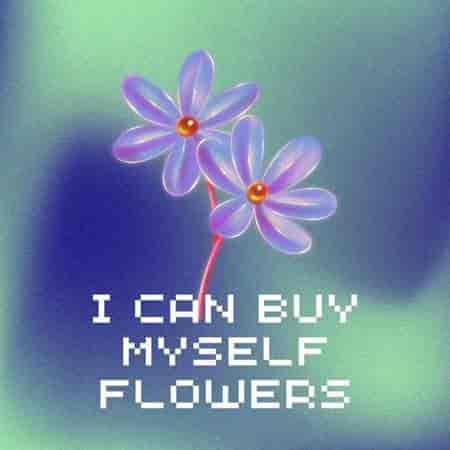 I Can Buy Myself Flowers (2023) торрент