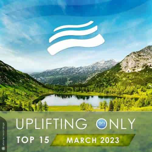 Uplifting Only Top 15 March 2023 (Extended Mixes)