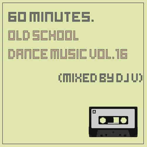 60 minutes. Old School Dance Music vol.16 (2023) торрент