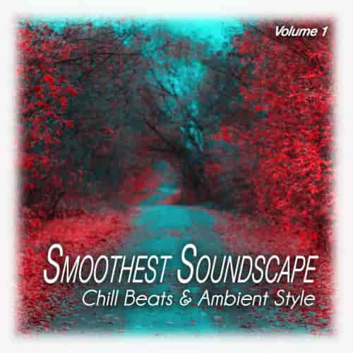 Smoothest Soundscape, Vol. 1. Chill Beats &amp; Ambient Style (2023) торрент