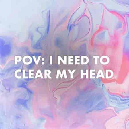 pov: i need to clear my head (2023) торрент