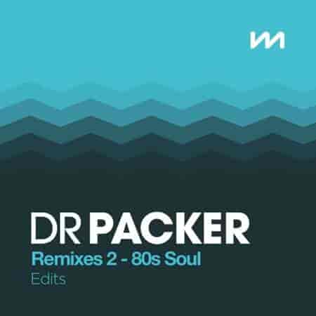Mastermix Dr Packer Remixes 2: 80s Soul - Edits (2023) торрент