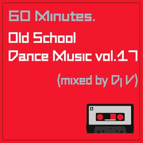 60 minutes. Old School Dance Music vol.17 (2023) торрент