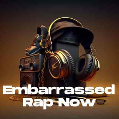 Embarrassed - Rap Now (2023) торрент