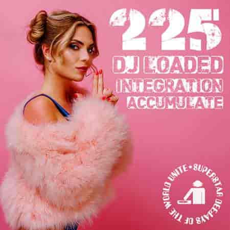 225 DJ Loaded - Integration Accumulate (2023) торрент