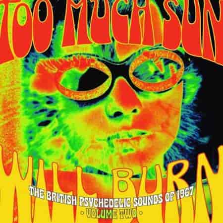 Too Much Sun Will BurnThe British Psychedelic Sounds Of 1967, Vol. 2 (2023) торрент