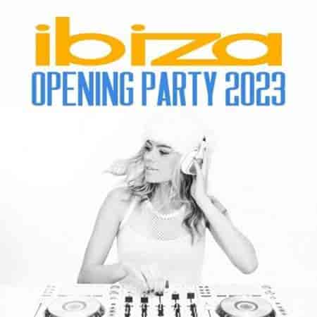 Ibiza Opening Party (2023) торрент
