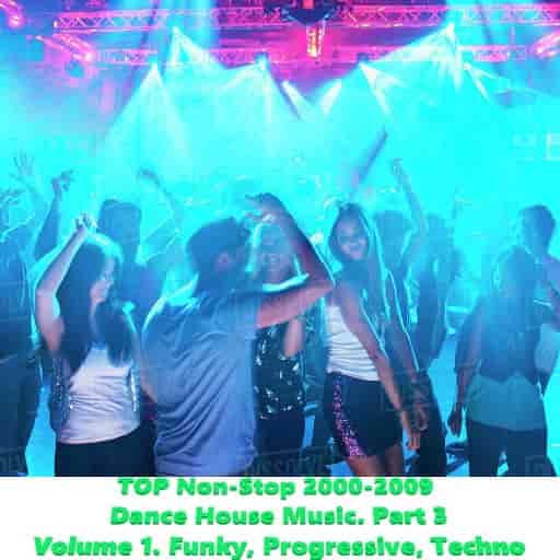 TOP Non-Stop 2000-2009 - Dance House Music. Part 3 (2023) торрент
