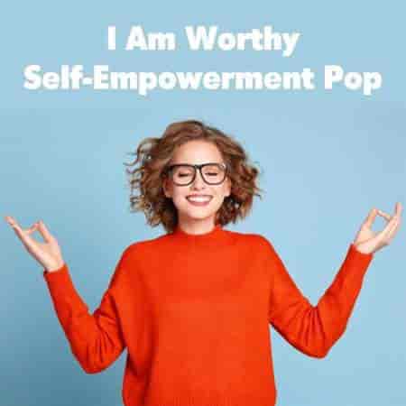 I Am Worthy: Self-Empowerment Pop (2023) торрент