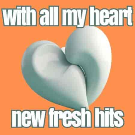 with all my heart new fresh hits (2023) торрент