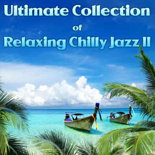 Ultimate Collection of Relaxing Chilly Jazz II (2023) торрент