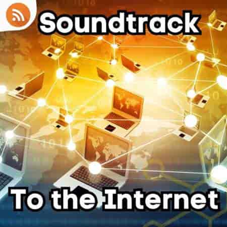 Soundtrack to the Internet (2023) торрент