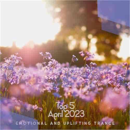 Top 5 April 2023 Emotional And Uplifting Trance (2023) торрент