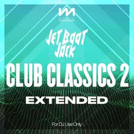Mastermix Jet Boot Jack - Club Classics 2 - Extended (2023) торрент