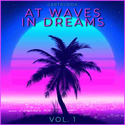 At Waves In Dreams Vol. 1 [by Gertrudda] (2023) торрент