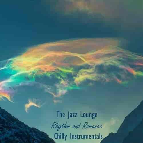 The Jazz Lounge Rhythm and Romance Chilly Instrumentals