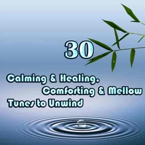 Calming & Healing, Comforting & Mellow Tunes to Unwind