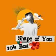 Shape of You - 10's Best (2023) торрент