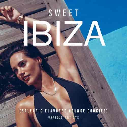 Sweet Ibiza 2023 [Balearic Flavored Lounge Cookies] (2023) торрент