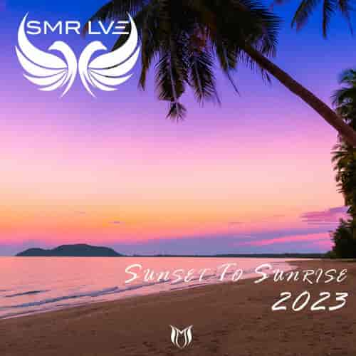 Sunset To Sunrise 2023 - Mixed by SMR LVE (2023) торрент