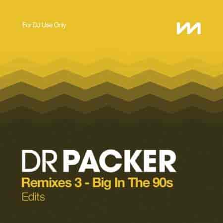 Mastermix Dr Packer Remixes 3 - Big In The 90s Edits (2023) торрент